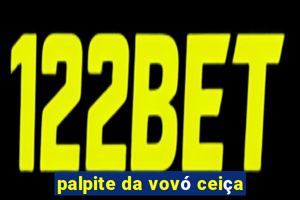palpite da vovó ceiça